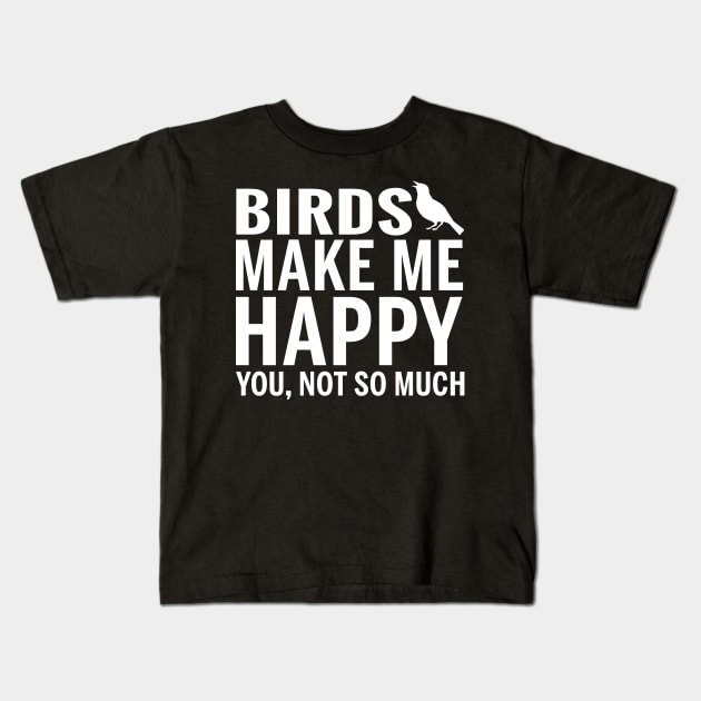 BIRDS Shirt - BIRDS Make Me Happy You not So Much Kids T-Shirt by bestsellingshirts